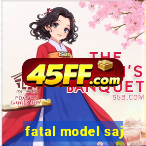 fatal model saj